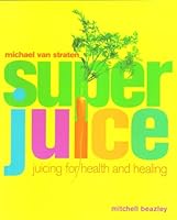 SUPERJUICE: JUICING FOR HEALTH AND HEALING. 1845332628 Book Cover