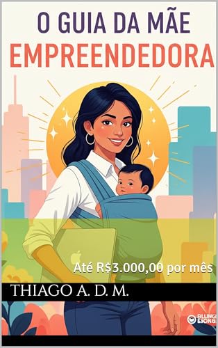 O Guia da Mãe Empreendedora: Até R$3.000,00 por mês