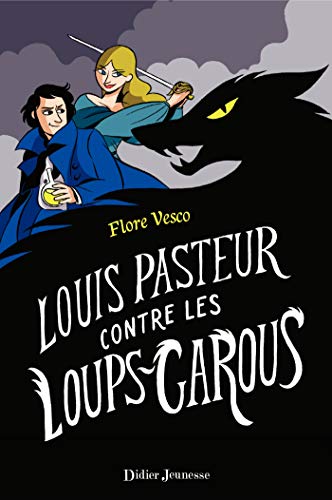 Louis Pasteur contre les loups-garous Louis Pasteur contre les loups-garous