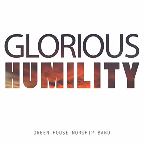 Glorious Humility by Green House Worship Band on Amazon Music - Amazon.com
