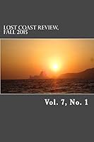 Lost Coast Review, Fall 2015: Vol. 7, No. 1 0692550976 Book Cover