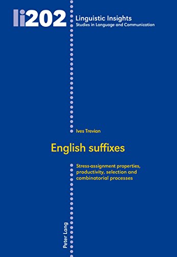 English suffixes: Stress-assignment properties, productivity, selection and combinatorial processes (Linguistic Insights Book 202) (English Edition)