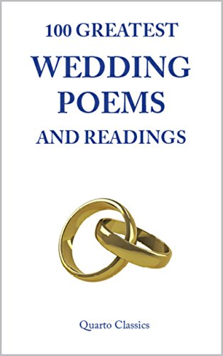 100 GREATEST WEDDING POEMS AND READINGS: Classic Poems of Love and Marriage by the World's Best-Loved Writers
