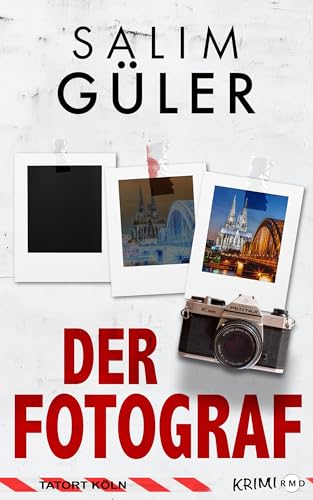 Der Fotograf - Tatort Köln: Krimi (Köln Krimi 26)