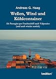 Wellen, Wind und Kühlcontainer: Als Passagier per Frachtschiff nach Valparaiso (und auch wieder zurück)