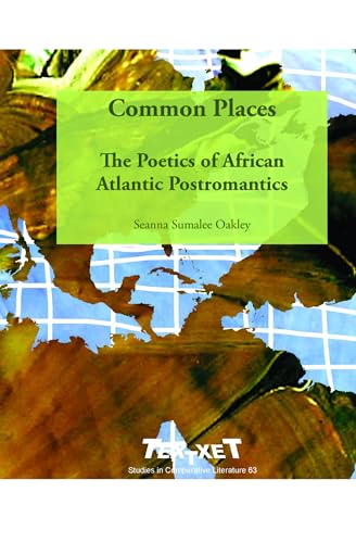 Common Places: The Poetics of African Atlantic Postromantics (Textxet: Studies in Comparative Literature, 63)