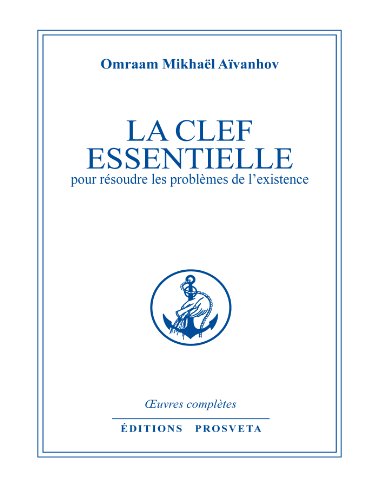  LA CLEF ESSENTIELLE pour résoudre les problèmes de l'existence (Oeuvres Complètes t. 11) Livre eBook France