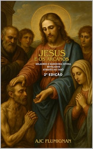 Jesus e os Arcanos: Milagres e Sabedoria Divina Revelados Através do Tarô