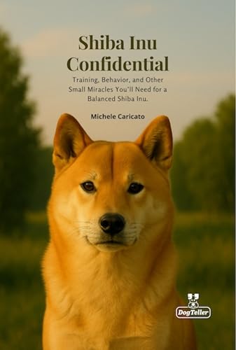  Shiba Inu Confidential: Training, Behavior and Other small miracles you’ll need for a balanced Shiba Inu (English Edition)
