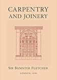 Carpentry and Joinery: A Textbook for Architects, Engineers, Surveyors, and Craftsmen