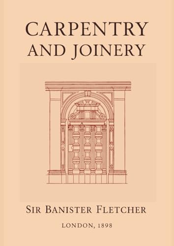 Carpentry and Joinery: A Textbook for Architects, Engineers, Surveyors, and Craftsmen
