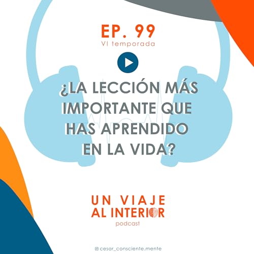 06x99 &iquest;Cu&aacute;l es la lecci&oacute;n m&aacute;s importante que has aprendido en la vida?