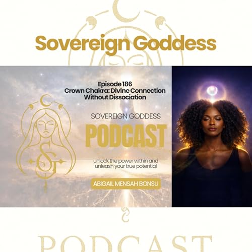 Ep 186 Crown Chakra: Divine Connection Without Dissociation