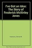 I'Ve Got an Idea!: The Story of Frederick McKinley Jones