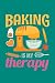 Baking Is My Therapy: Baking Journal, Baker Notebook, Diary, Note-Taking, Planner Book, Gift For Bakers