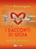  I racconti di Gioia: raccolta di racconti
