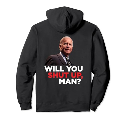 Will You Shut Up Man? - Funny Joe Biden 2020 Debate Quote Sweat à Capuche