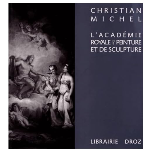 L'Académie royale de peinture et de sculpture (1648-1793) : La naissance de l'Ecole française