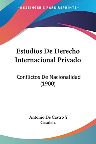 Estudios De Derecho Internacional Privado: Conflictos De Nacionalidad (1900) (Spanish Edition)