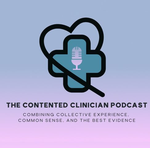 Introducing Episode 6 of the Contented Clinician Podcast: Presenting balanced information about benefits and harms to patients makes you more contented