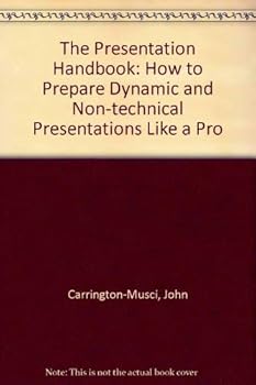 Paperback The Presentation Handbook: How to Prepare Dynamic Technical and Non-Technical Presentations Like a Pro Book
