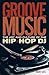 Groove Music: The Art and Culture of the Hip-Hop DJ