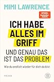 Ich habe alles im Griff – und genau das ist das Problem: Wie du endlich wieder für dich da bist | Das zweite Buch der Erfolgsautorin und Podcasterin