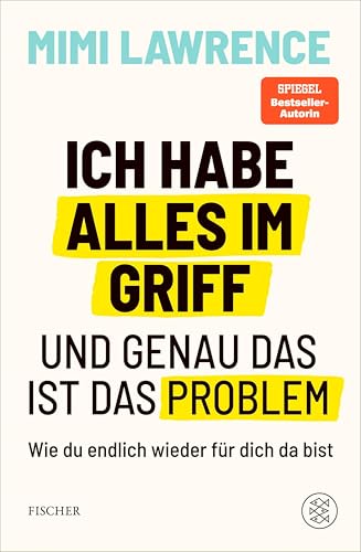 Ich habe alles im Griff – und genau das ist das Problem: Wie du endlich wieder für dich da bist | Das zweite Buch der Erfolgsautorin und Podcasterin (German Edition)
