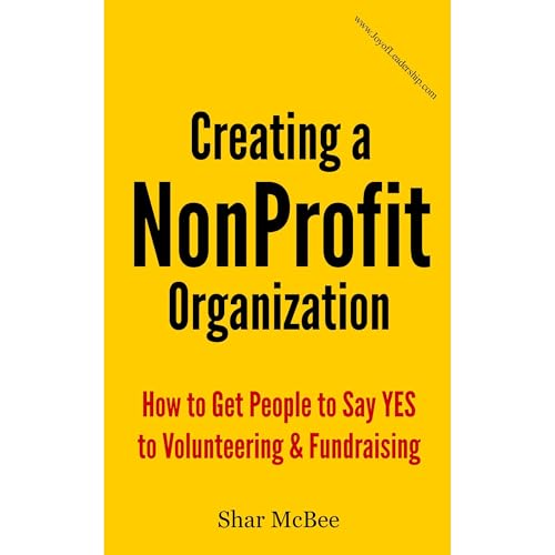 Creating a Non-Profit Organization: How to Get People to Say YES to Volunteering &amp;amp; Fundraising by Shar McBee episode artwork