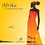  Wellness Spa Musik Afrika: Entspannung und Harmonie, Africanische Musik Klangkulissen & New Age Meditationsmusik
