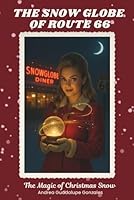 The Snow Globe of Route 66: The Magic of Christmas Snow 1966144431 Book Cover