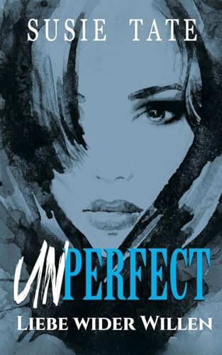 Unperfect – Liebe wider Willen: Ein Workplace-Liebesroman (Wenn Liebe schmerzt, Band 1)