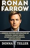 Ronan Farrow: A Memoir-Inspired Exploration of Courage, Family Legacy, Investigative Reporting, and Influence