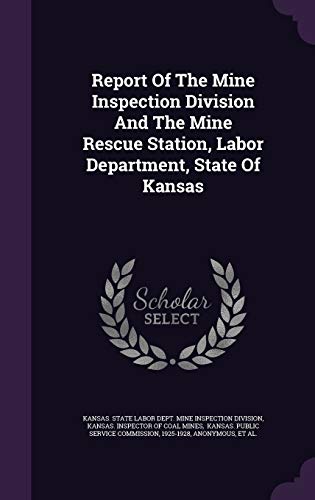 Report Of The Mine Inspection Division And The Mine Rescue Station, Labor Department, State Of Kansas