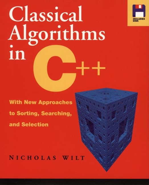 Classical Algorithms in C++: With New Approaches to Sorting, Searching, and Selection/Book and Disk