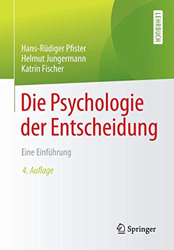 Die Psychologie der Entscheidung: Eine Einführung Die Psychologie der Entscheidung: Eine Einführung