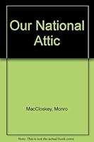 Our national attic: The Library of Congress, the Smithsonian Institution, the National Archives B0006BUBHK Book Cover
