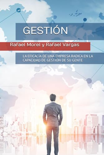 GESTIÓN: LA EFICACIA DE UNA EMPRESA RADICA EN LA CAPACIDAD DE GESTIÓN DE SU GENTE (Spanish Edition)