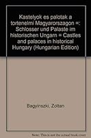Kastélyok és paloták a történelmi Magyarországon =: Schlösser und Palaste im historischen Ungarn = Castles and palaces in historical Hungary 9638130229 Book Cover