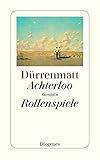 Achterloo I / Rollenspiele / Achterloo IV: Komödie in zwei Akten / Protokoll einer fiktiven Inszenierung von Charlotte Kerr sowie Achterloo III / Komödie (detebe) - Friedrich Dürrenmatt 