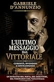 Gabriele D'Annunzio . Ultimo messaggio dal Vittoriale: Il Vate,...