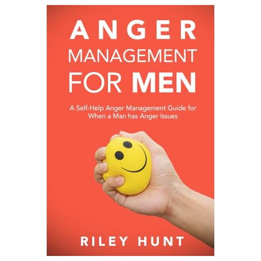 Anger Management for Men: A Self-Help Anger Management Guide for When a Man Has Anger Issues