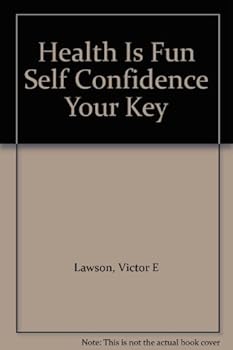 Health Is Fun: Self Confidence, Your Key to Success