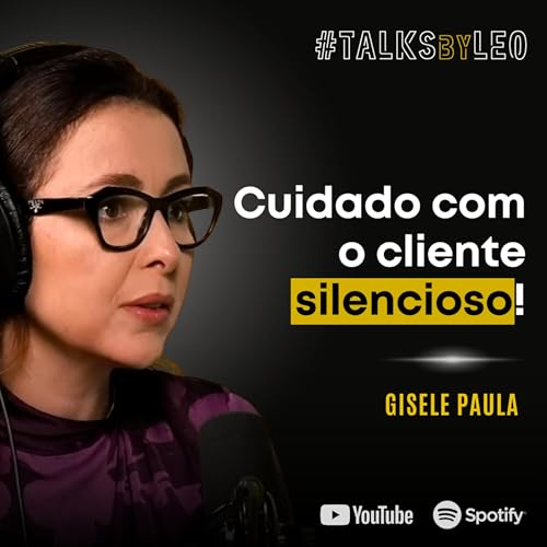 #210: GISELE PAULA: Como Transformar Reclamações em Lucro