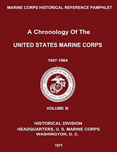 A Chronology of the United States Marine Corps: 1947 - 1964: Volume III (USMC Chronology)