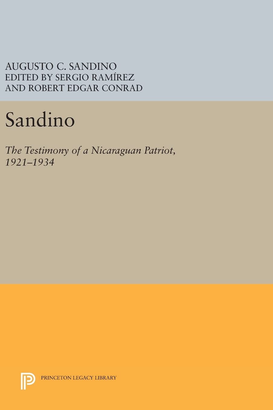 Sandino: The Testimony of a Nicaraguan Patriot, 1921-1934 (Princeton Legacy Library)