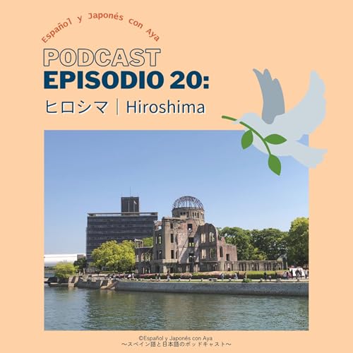 Episodio 20: ヒロシマ｜Hiroshima