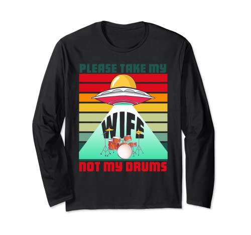 Funny Ufo Alien - Juego de palabras "Please Take My Wife Not My Drums" Manga Larga