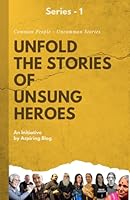 Unfold the Stories of Unsung Heroes: Common People - Uncommon Stories (Unsung Heroes Series) B09RNS7HF1 Book Cover