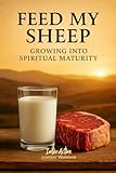  FEED MY SHEEP - Growing into Spiritual Maturity: Interactive Bible Learning - Learners\' Workbook